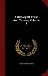 A History Of Texas And Texans, Volume 2