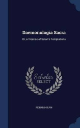 Daemonologia Sacra: Or, a Treatise of Satan's Temptations