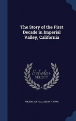 The Story of the First Decade in Imperial Valley, California