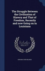 The Struggle Between the Civilization of Slavery and That of Freedom, Recently and now Going on in Louisiana