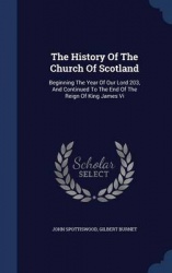 The History Of The Church Of Scotland: Beginning The Year Of Our Lord 203, And Continued To The End Of The Reign Of King James V