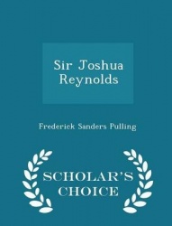 Sir Joshua Reynolds - Scholar's Choice Edition