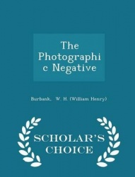 The Photographic Negative - Scholar's Choice Edition