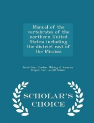 Manual of the Vertebrates of the Northern United States - Including the District East of the Mississi - Scholar's Choice Edition