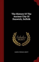 The History of the Ancient City of Dunwich, Suffolk