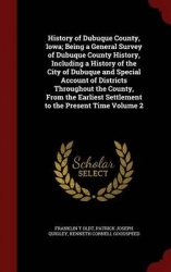 History of Dubuque County, Iowa; Being a General Survey of Dubuque County History, Including a History of the City of Dubuque an
