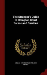 The Stranger's Guide to Hampton Court Palace and Gardens