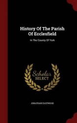 History Of The Parish Of Ecclesfield: In The County Of York
