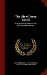 The Life of Jesus Christ - In Its Historical Connexion and Historical Developement