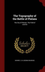 The Topography of the Battle of Plataea - The City of Plataea. the Field of Leuctra