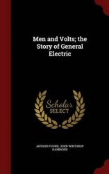 Men and Volts; the Story of General Electric