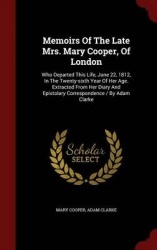 Memoirs of the Late Mrs. Mary Cooper, of London - Who Departed This Life, June 22, 1812, in the Twenty-Sixth Year of Her Age. Ex