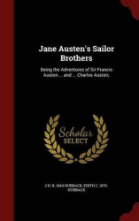 Jane Austen's Sailor Brothers - Being the Adventures of Sir Francis Austen ... and ... Charles Austen;