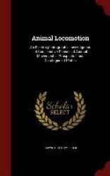 Animal Locomotion: An Electro-photographic Investigation of Consecutive Phases of Animal Movements: Prospectus and Catalogue of 