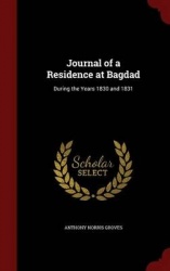 Journal of a Residence at Bagdad - During the Years 1830 and 1831