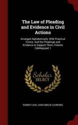 The Law of Pleading and Evidence in Civil Actions - Arranged Alphabetically: With Practical Forms: And the Pleadings and Evidenc
