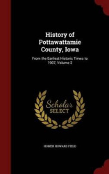 History of Pottawattamie County, Iowa: From the Earliest Historic Times to 1907, Volume 2