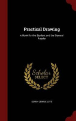 Practical Drawing - A Book for the Student and the General Reader