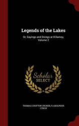 Legends of the Lakes - Or, Sayings and Doings at Killarney, Volume 2