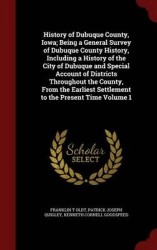 History of Dubuque County, Iowa; Being a General Survey of Dubuque County History, Including a History of the City of Dubuque an