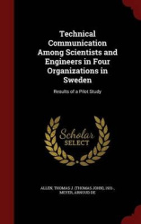 Technical Communication Among Scientists and Engineers in Four Organizations in Sweden - Results of a Pilot Study