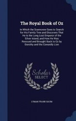 The Royal Book of Oz: In Which the Scarecrow Goes to Search for His Family Tree and Discovers That He Is the Long Lost Emperor o