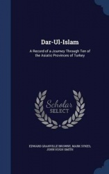 Dar-Ul-Islam: A Record of a Journey Through Ten of the Asiatic Provinces of Turkey