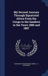 My Second Journey Through Equatorial Africa From the Congo to the Zambesi in the Years 1886 and 1887