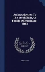An Introduction To The Trochilidae, Or Family Of Humming-birds