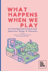 What Happens When We Play - A Critical Approach to Games User Experience Design & Education