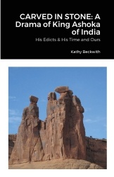 Carved in Stone - A Drama of King Ashoka of India: His Edicts & His Time and Ours