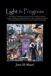 Light & Progress - The History of Spiritism 19th-21st Century in France and the Caribbean: A Phenomenological Experience, and A 
