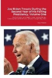 Joe Biden Tweets During the Second Year of His Failing Presidency, Volume One - Promoting Sin and Death, Causing Bidenflation, a