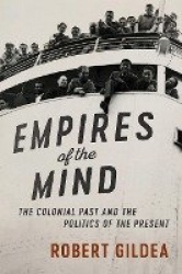 Empires of the Mind: The Colonial Past and the Politics of the Present