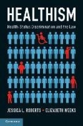 Healthism - Health-Status Discrimination and the Law