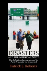 Disasters and the American State: How Politicians, Bureaucrats, and the Public Prepare for the Unexpected
