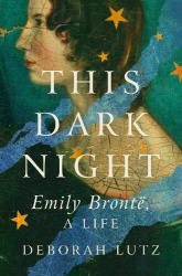 This Dark Night - Emily Bronte, A Life