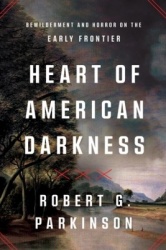 Heart of American Darkness - Bewilderment and Horror on the Early Frontier
