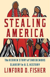 Stealing America - The Hidden Story of Indigenous Slavery in U.S. History