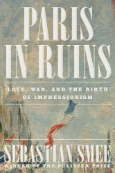 Paris in Ruins - Love, War, and the Birth of Impressionism