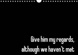 Give Him My Regards, Although We Haven't Met 2016