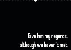 Give him my regards, although we haven't met 2019 - Powerful Words of Wisdom for the next 12 months