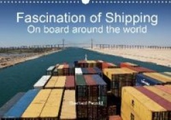 Fascination of Shipping  On board around the world (Wall Calendar 2020 DIN A3 Landscape)