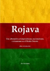 Rojava: Una alternativa al imperialismo, nacionalismo, e islamismo en el Medio Oriente (Una introducción)