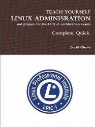 Teach Yourself Linux Administration and Prepare for the LPIC-1 Certification Exams