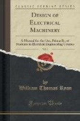 Design of Electrical Machinery, Vol. 3: A Manual for the Use, Primarily, of Students in Electrical Engineering Courses (Classic 