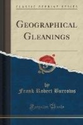 Geographical Gleanings (Classic Reprint)