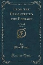 From the Peasantry to the Peerage, Vol. 2 of 3: A Novel (Classic Reprint)