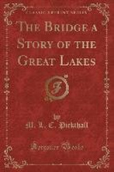 The Bridge a Story of the Great Lakes (Classic Reprint)