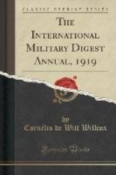 The International Military Digest Annual, 1919 (Classic Reprint)
